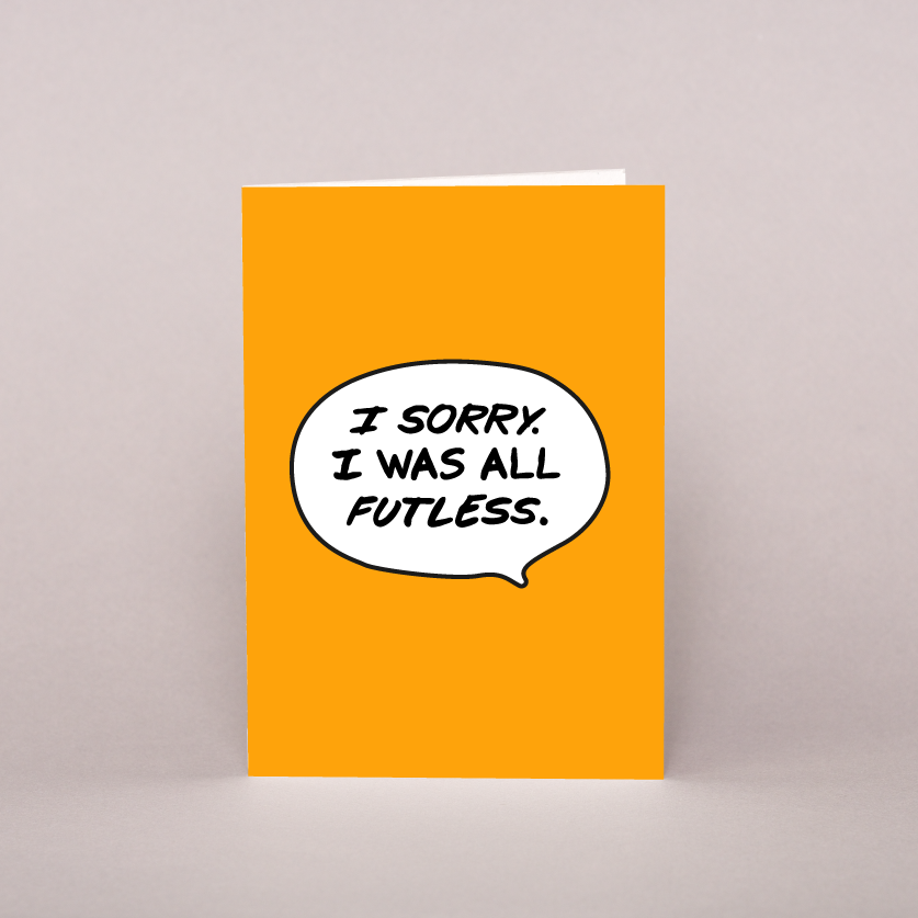 I Sorry. I Was All Futless. Greeting Card