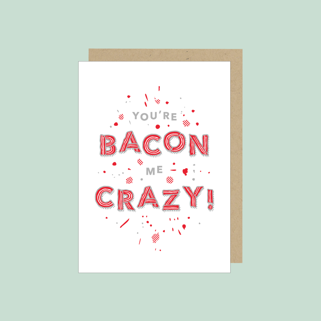 You're bacon me crazy! Greeting Card