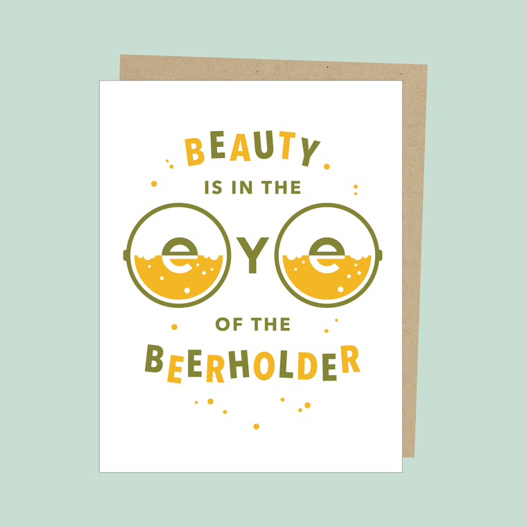 Beauty is in the eye of the Beerholder Greeting Card